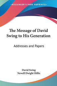 Produktbild: Swing, D: Message of David Swing to His Generation