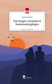 Produktbild: Von Sorgen, Freunden & Sonnenunterg&auml;ngen. Life is a Story - story.one
