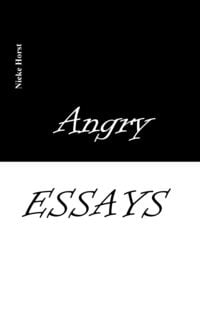 Produktbild: Angry Essays - Alcohol addiction, Abuse, Autism, Church, Lawlessness, Assaults, Zen, Christianity, Psychotherapy, Addiction therapy, Analogue, Autism diagnosis, boldness, audacity
