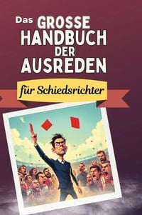 Produktbild: Das gro&szlig;e Handbuch der Ausreden f&uuml;r Schiedsrichter