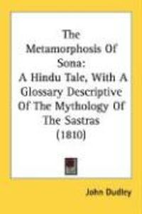 Produktbild: The Metamorphosis of Sona: A Hindu Tale, with a Glossary Descriptive of the Mythology of the Sastras (1810)