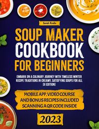 Produktbild: Soup Maker Cookbook: Embark on a Culinary Journey with Timeless Winter Recipe Traditions in Creamy, Satisfying Soups for All [II Edition]