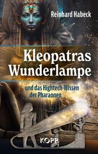 Produktbild: Kleopatras Wunderlampe und das Hightech-Wissen der Pharaonen