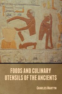Produktbild: Foods and Culinary Utensils of the Ancients