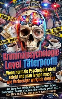 Produktbild: Kriminalpsychologie Level T&auml;terprofil: Wenn normale Psychologie nicht reicht und man lernen muss, wie Verbrecher wirklich denken