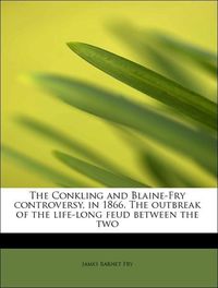 Produktbild: Fry, J: Conkling and Blaine-Fry controversy, in 1866. The ou