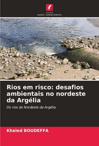Produktbild: Rios em risco: desafios ambientais no nordeste da Arg&eacute;lia