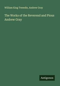 Produktbild: The Works of the Reverend and Pious Andrew Gray