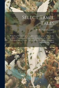 Produktbild: Select Tamil Tales: With Free Translations in English and Teloogoo, to Which Are Added a Vocabulary (From Good Manuscripts) in English and