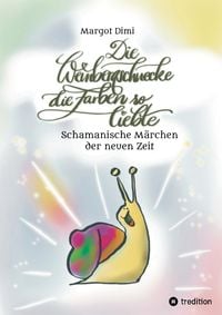 Produktbild: Die Weinbergschnecke die Farben so sehr liebte, M&auml;rchen f&uuml;r Kinder und Erwachsene