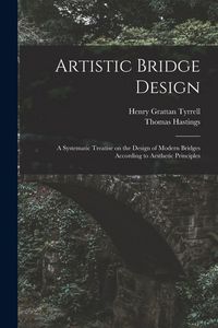 Produktbild: Artistic Bridge Design [microform]: a Systematic Treatise on the Design of Modern Bridges According to Aesthetic Principles