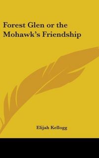Produktbild: Forest Glen or The Mohawk's Friendship