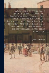 Produktbild: A Souvenir, the Thousand Islands of the St. Lawrence River From Kingston and Cape Vincent to Morristown and Brockville, With Their Recorded History Fr