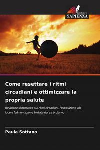 Produktbild: Sottano, P: Come resettare i ritmi circadiani e ottimizzare