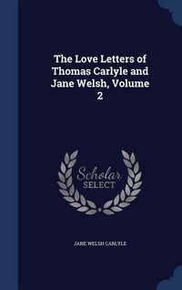 Produktbild: The Love Letters of Thomas Carlyle and Jane Welsh, Volume 2