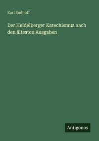 Produktbild: Der Heidelberger Katechismus nach den &auml;ltesten Ausgaben