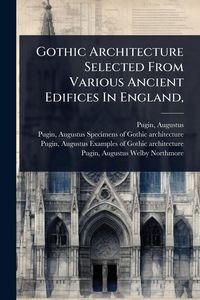 Produktbild: Gothic Architecture Selected From Various Ancient Edifices In England,