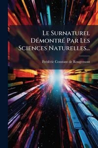 Produktbild: Le Surnaturel D&Atilde;(c)montr&Atilde;(c) Par Les Sciences Naturelles...