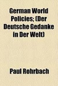 Produktbild: German World Policies; (Der Deutsche Gedanke in Der Welt)