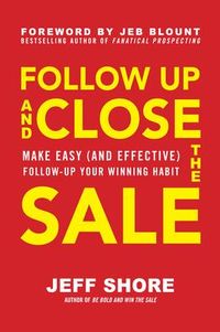 Produktbild: Follow Up and Close the Sale: Make Easy (and Effective) Follow-Up Your Winning Habit
