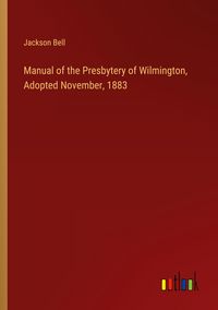 Produktbild: Manual of the Presbytery of Wilmington, Adopted November, 1883