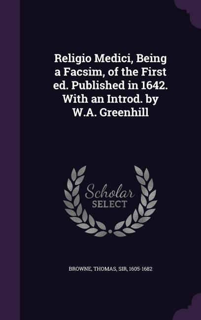 Produktbild: Religio Medici, Being a Facsim, of the First ed. Published in 1642. With an Introd. by W.A. Greenhill