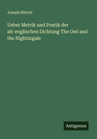 Produktbild: Ueber Metrik und Poetik der alt-englischen Dichtung The Owl and the Nightingale