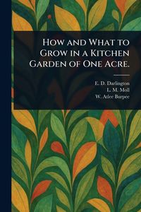 Produktbild: How and What to Grow in a Kitchen Garden of One Acre.