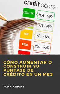 Produktbild: C&oacute;mo aumentar o construir su puntaje de cr&eacute;dito en un mes