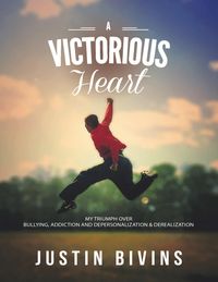 Bild vom Artikel A Victorious Heart: My Triumph Over Bullying, Addiction and Depersonalization & Derealization vom Autor Justin Bivins