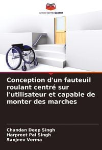 Produktbild: Conception d'un fauteuil roulant centr&eacute; sur l'utilisateur et capable de monter des marches