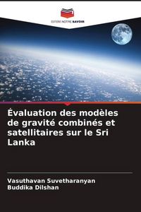Produktbild: &Eacute;valuation des mod&egrave;les de gravit&eacute; combin&eacute;s et satellitaires sur le Sri Lanka