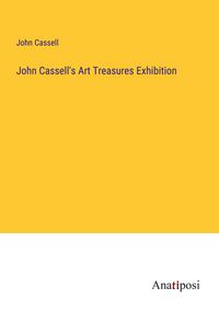 Produktbild: John Cassell's Art Treasures Exhibition