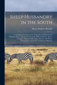 Produktbild: Sheep Husbandry in the South: Comprising a Treatise on the Acclimation of Sheep in the Southern States, and an Account of the Different Breeds. Also