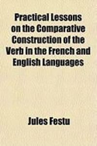Produktbild: Practical Lessons on the Comparative Construction of the Verb in the French and English Languages