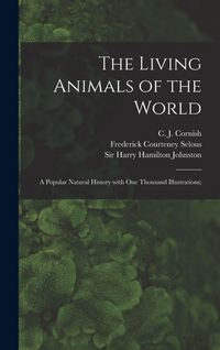 Produktbild: The Living Animals of the World; a Popular Natural History With One Thousand Illustrations;