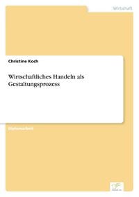 Produktbild: Wirtschaftliches Handeln als Gestaltungsprozess