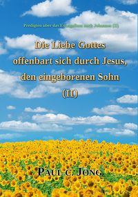 Produktbild: Predigten &uuml;ber das Evangelium nach Johannes (&iquest;) - Die Liebe Gottes offenbart sich durch Jesus, den eingeborenen Sohn (&iquest;)