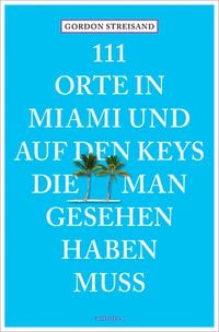 Bild vom Artikel 111 Orte in Miami und auf den Keys, die man gesehen haben muss vom Autor Gordon Streisand