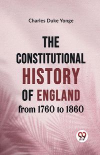 Produktbild: The Constitutional History of England from 1760 to 1860