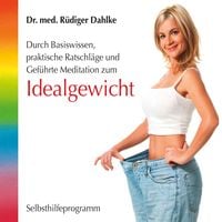 Produktbild: Idealgewicht- Durch Basiswissen, praktische Ratschl&auml;ge und gef&uuml;hrte Meditation zum Idealgewicht