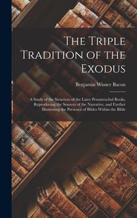 Produktbild: The Triple Tradition of the Exodus; a Study of the Structure of the Later Pentateuchal Books, Reproducing the Sources of the Narrative, and Further Il