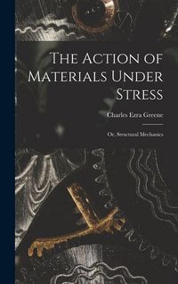 Produktbild: The Action of Materials Under Stress; or, Structural Mechanics