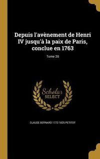 Produktbild: Depuis l'av&egrave;nement de Henri IV jusqu'&agrave; la paix de Paris, conclue en 1763; Tome 20