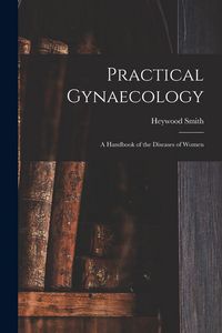 Produktbild: Practical Gynaecology: a Handbook of the Diseases of Women