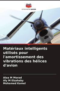Produktbild: Mat&eacute;riaux intelligents utilis&eacute;s pour l'amortissement des vibrations des h&eacute;lices d'avion