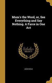 Produktbild: Mum's the Word, or, See Everything and Say Nothing. A Farce in One Act