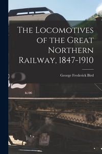 Produktbild: The Locomotives of the Great Northern Railway, 1847-1910