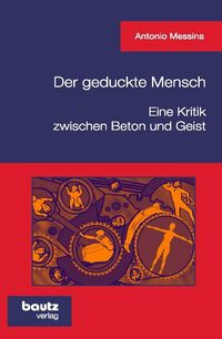 Produktbild: Der geduckte Mensch! Eine Kritik zwischen Beton und Geist
