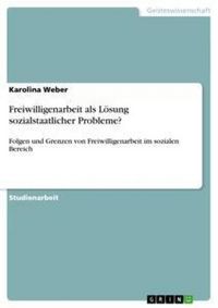 Produktbild: Freiwilligenarbeit als L&ouml;sung sozialstaatlicher Probleme?
